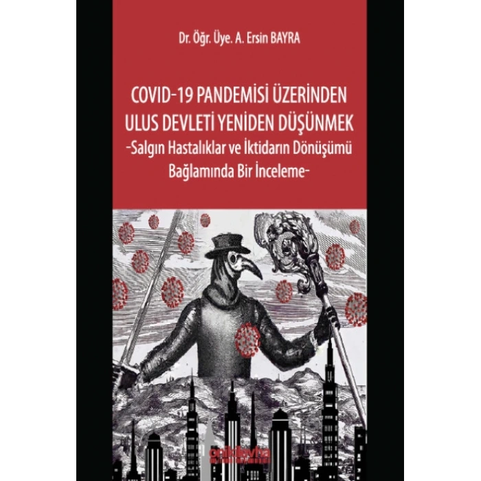 COVID-19 Pandemisi Üzerinden Ulus Devleti Yeniden Düşünmek -Salgın Hastalıklar ve İktidarın Dönüşümü Bağlamında Bir İnceleme-