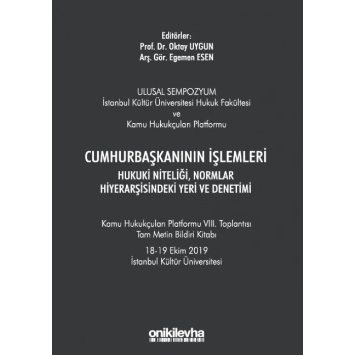 Cumhurbaşkanının İşlemleri Hukuki Niteliği, Normlar Hiyerarşisindeki Yeri ve Denetimi - Kamu Hukukçuları Platformu VIII. Toplant