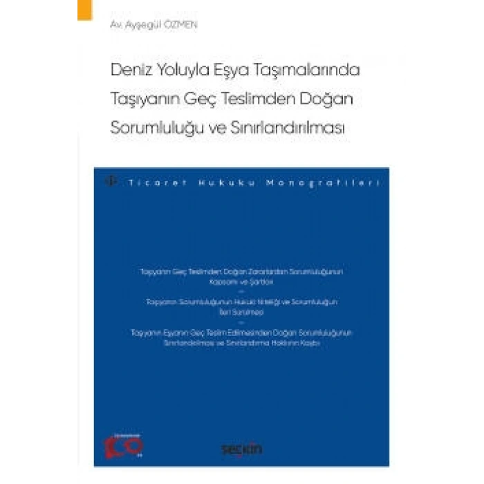 Deniz Yoluyla Eşya Taşımalarında Taşıyanın Geç Teslimden Doğan Sorumluluğu ve Sınırlandırılması – Ticaret Hukuku Monografileri –