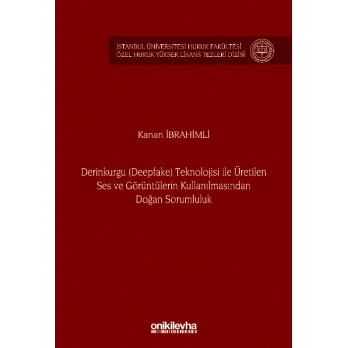 Derinkurgu (Deepfake) Teknolojisi İle Üretilen Ses ve Görüntülerin Kullanılmasından Doğan Sorumluluk