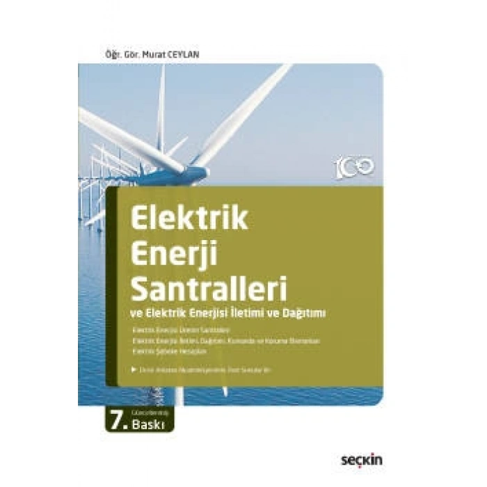 Elektrik Enerji Santralleri ve Elektrik Enerjisi İletimi ve Dağıtımı Elektrik Enerjisi Üretim Santralleri – Elektrik Enerjisi İletimi, Dağıtımı, Kumanda ve Koruma Elemanları – Elektrik Şebeke Hesapları