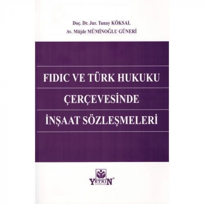 FIDIC ve Türk Hukuku Çerçevesinde İnşaat Sözleşmeleri