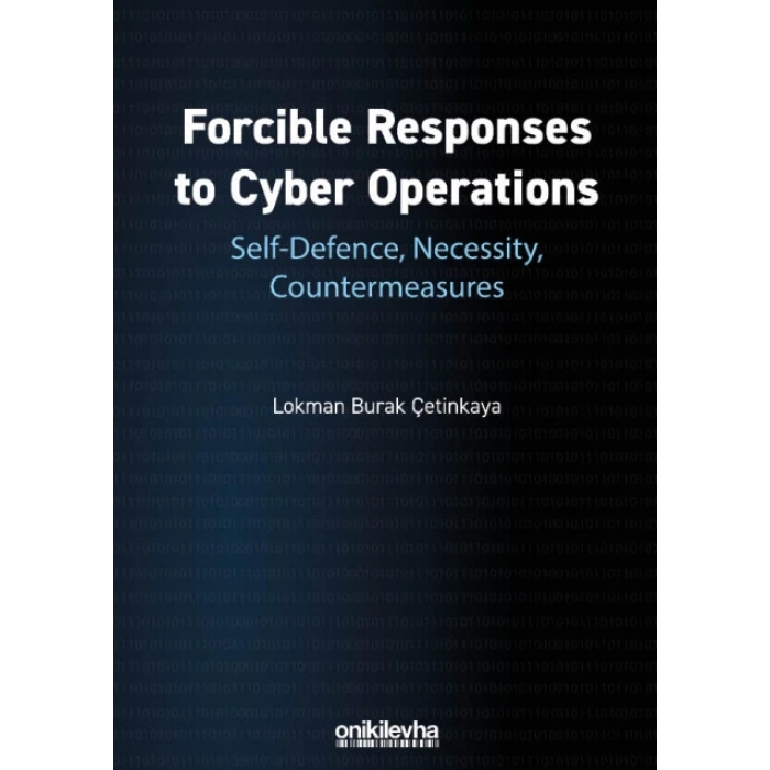Forcible Responses to Cyber Operations: Self-Defence, Necessity, Countermeasures