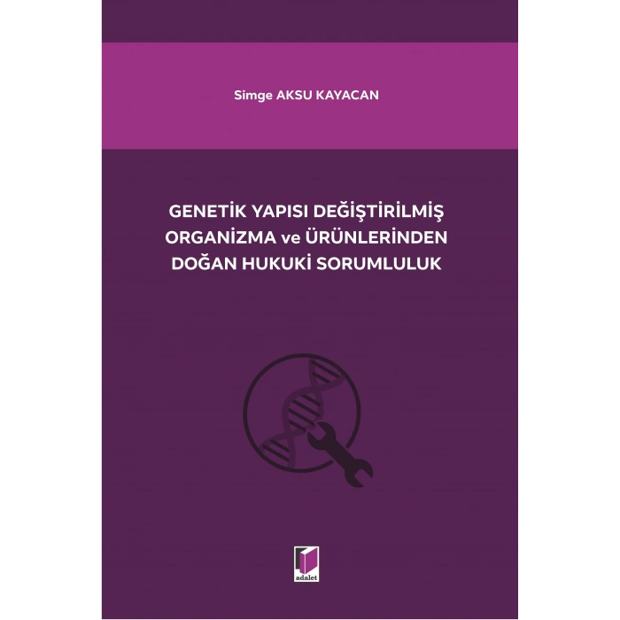 Genetik Yapısı Değiştirilmiş Organizma ve Ürünlerinden Doğan Hukuki Sorumluluk