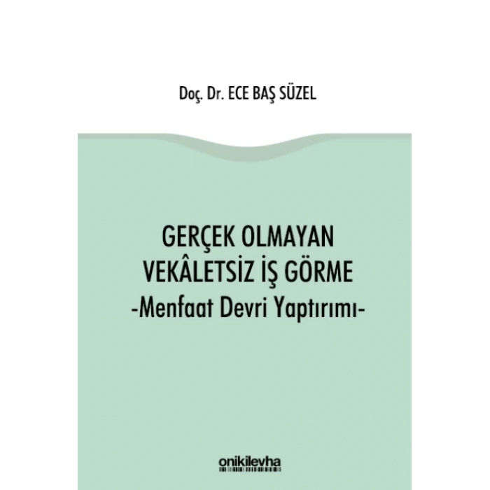 Gerçek Olmayan Vekaletsiz İş Görme ve Menfaat Devri Yaptırımı