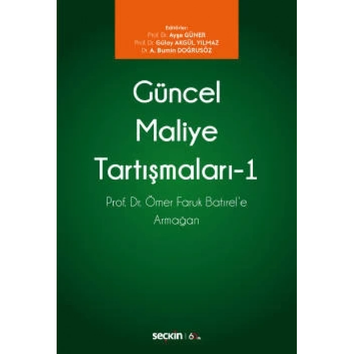 Güncel Maliye Tartışmaları – 1 Prof. Dr. Ömer Faruk Batırele Armağan