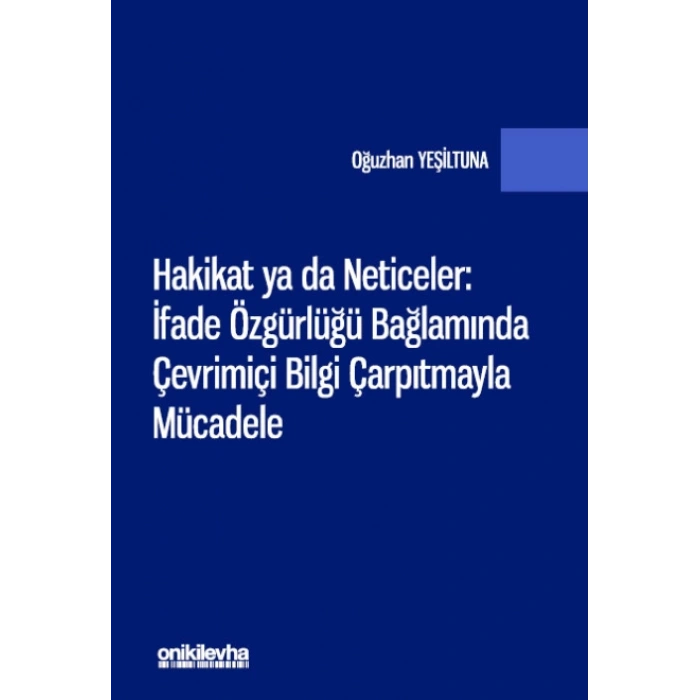 Hakikat ya da Neticeler: İfade Özgürlüğü Bağlamında Çevrimiçi Bilgi Çarpıtmayla Mücadele