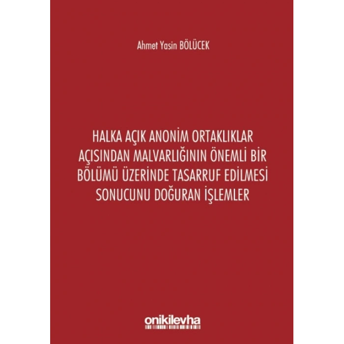 Halka Açık Anonim Ortaklıklar Açısından Malvarlığının Önemli Bir Bölümü Üzerinde Tasarruf Edilmesi Sonucunu Doğuran İşlemler