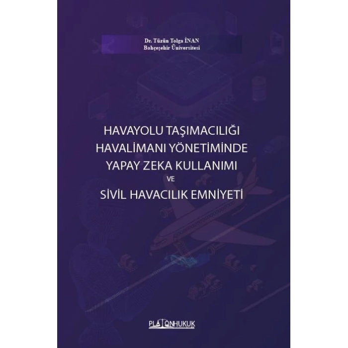 HAVAYOLU TAŞIMACILIĞI HAVALİMANI YÖNETİMİNDE YAPAY ZEKA KULLANIMI VE SİVİL HAVACILIK EMNİYETİ