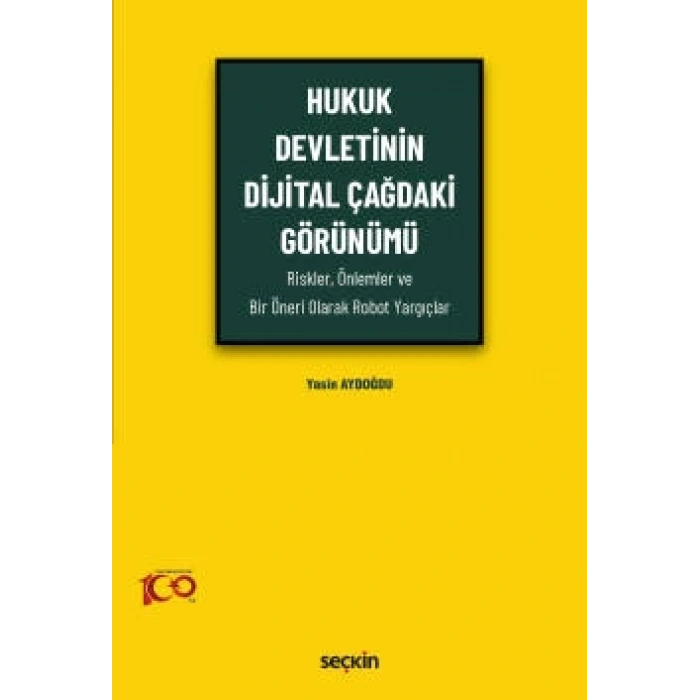 Hukuk Devletinin Dijital Çağdaki Görünümü (Riskler, Önlemler ve Bir Öneri Olarak Robot Yargıçlar)