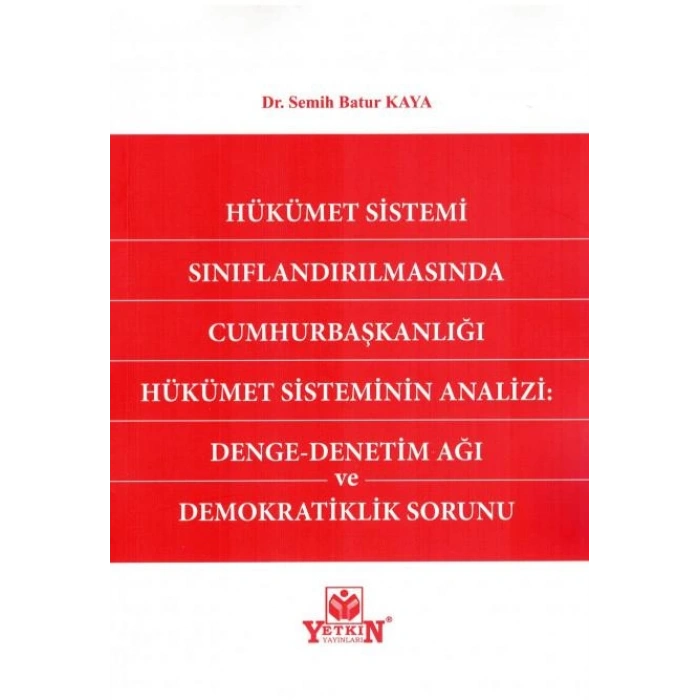 Hükümet Sistemi Sınıflandırılmasında Cumhurbaşkanlığı Hükümet Sisteminin Analizi: Denge - Denetim Ağı ve Demokratiklik Sorunu