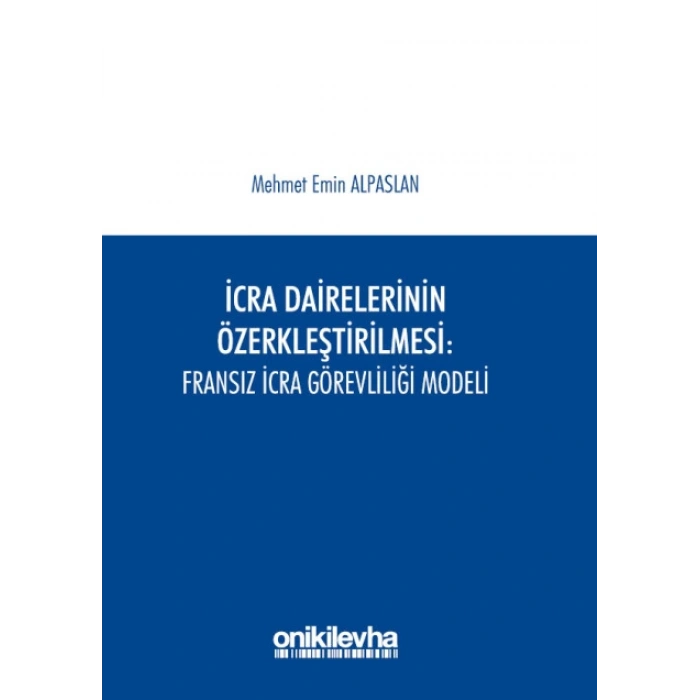 İcra Dairelerinin Özerkleştirilmesi : Fransız İcra Görevliliği Modeli