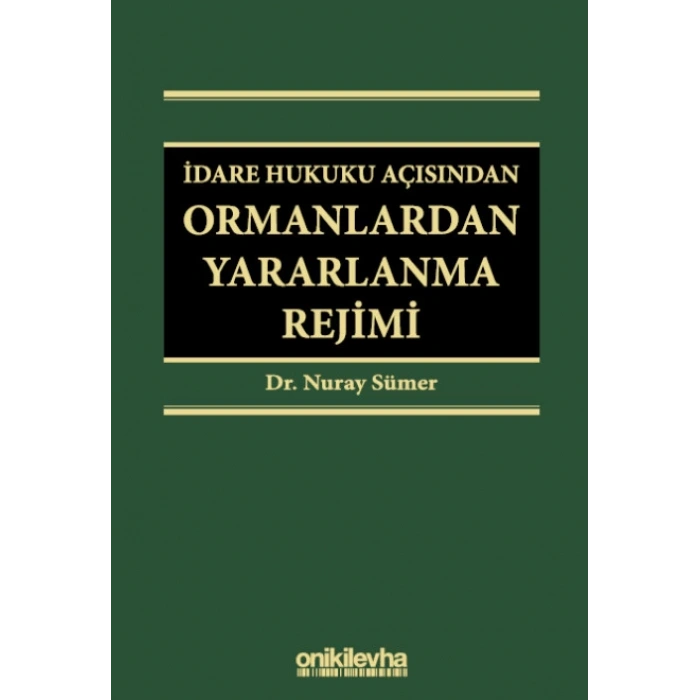 İdare Hukuku Açısından Ormanlardan Yararlanma Rejimi