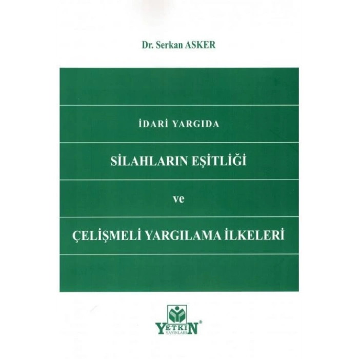 İdari Yargıda Silahların Eşitliği ve Çelişmeli Yargılama İlkeleri