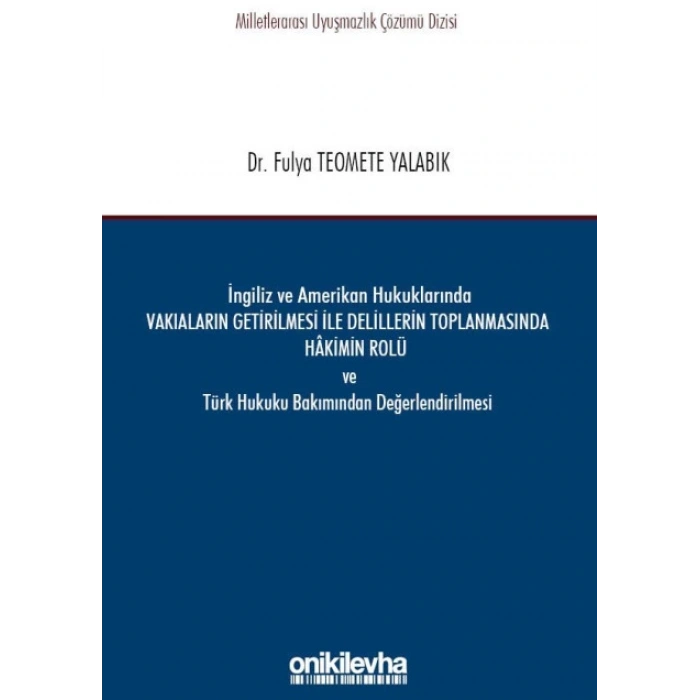 İngiliz ve Amerikan Hukuklarında Vakıaların Getirilmesi ile Delillerin Toplanmasında Hakimin Rolü ve Türk Hukuku Bakımından Değe