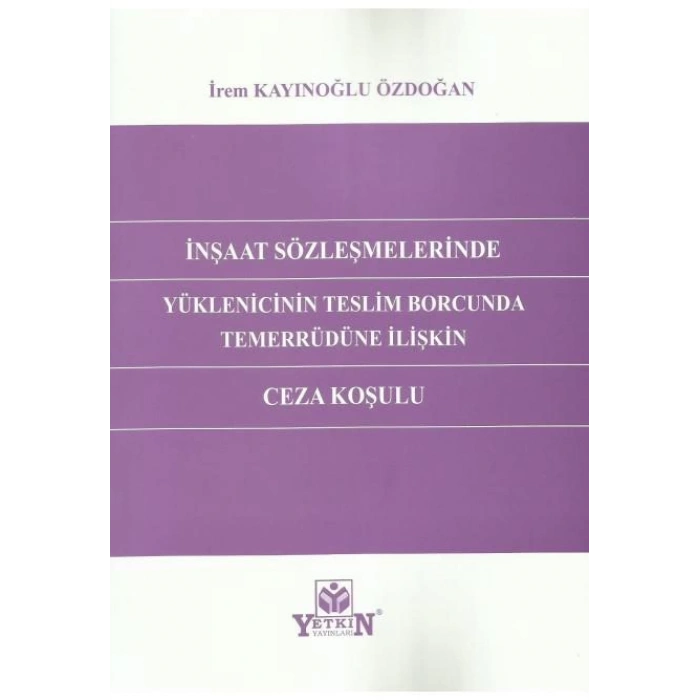 İnşaat Sözleşmelerinde Yüklenicinin Teslim Borcunda Temerrüdüne İlişkin Ceza Koşulu