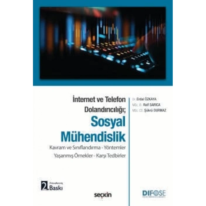İnternet ve Telefon Dolandırıcılığı;Sosyal Mühendislik Kavram ve Sınıflandırma – Yöntemler Yaşanmış Örnekler – Karşı Tedbirler