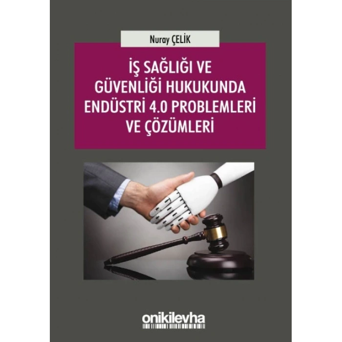 İş Sağlığı ve Güvenliği Hukukunda Endüstri 4.0 Problemleri ve Çözümleri