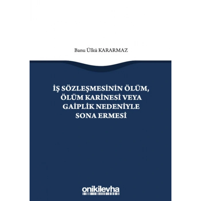 İş Sözleşmesinin Ölüm, Ölüm Karinesi veya Gaiplik Nedeniyle Sona Ermesi