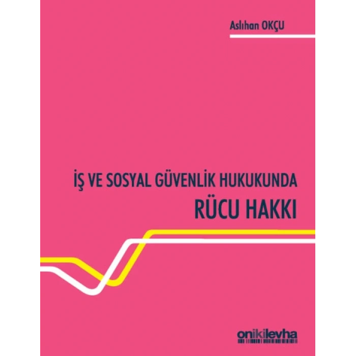 İş ve Sosyal Güvenlik Hukukunda Rücu Hakkı
