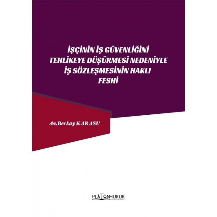 İŞÇİNİN İŞ GÜVENLİĞİNİ TEHLİKEYE DÜŞÜRMESİ NEDENİYLE İŞ SÖZLEŞMESİNİN HAKLI FESHİ