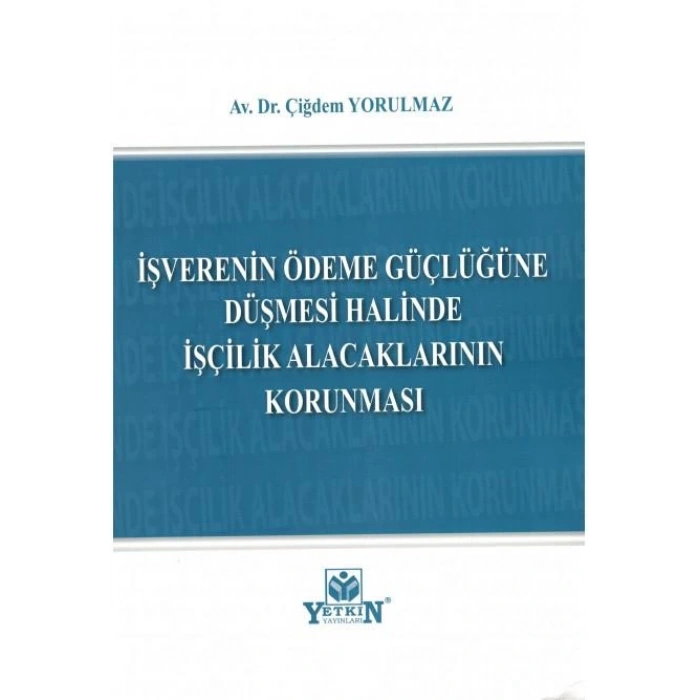 İşverenin Ödeme Güçlüğüne Düşmesi Halinde İşçilik Alacaklarının Korunması