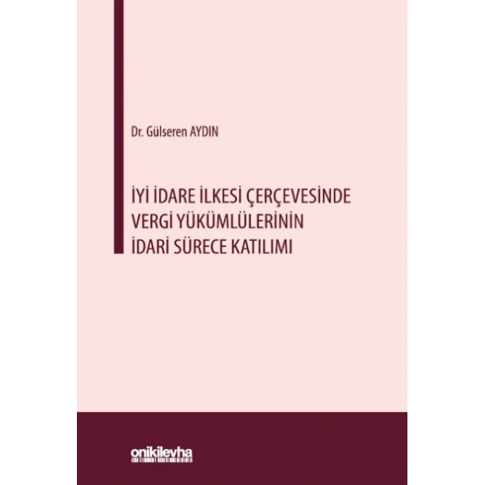 İyi İdare İlkesi Çerçevesinde Vergi Yükümlülerinin İdari Sürece Katılımı