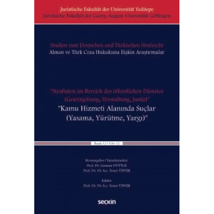 Juristische Fakultät der Universität Yeditepe Juristische Fakultät der Georg–August–Universität Göttingen   Studien zum Deutschen und Türkischen Strafrecht Alman ve Türk Ceza Hukukuna İlişStraftaten im Bereich des öffentlichen Dienstes<br />(Gesetzgebung,
