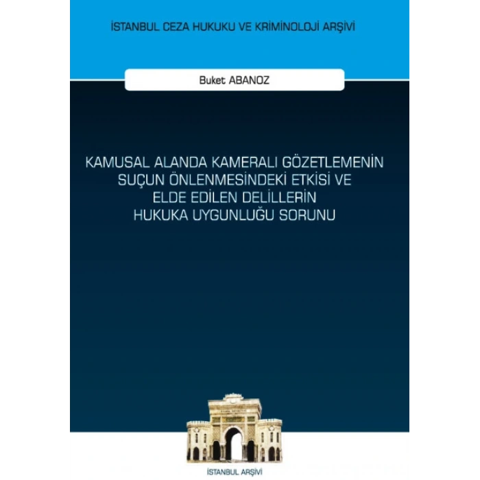 Kamusal Alanda Kameralı Gözetlemenin Suçun Önlenmesindeki Etkisi ve Elde Edilen Delillerin Hukuka Uygunluğu Sorunu