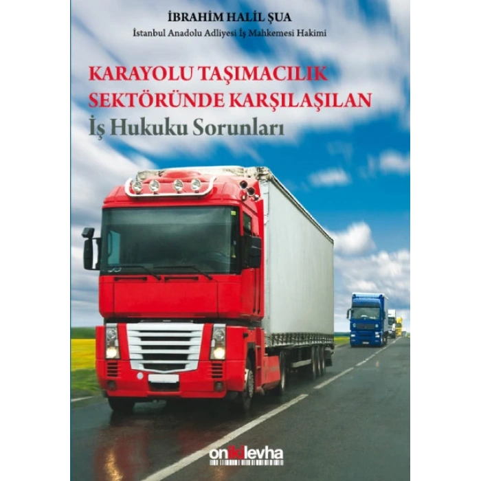 Karayolu Taşımacılık Sektöründe Karşılaşılan İş Hukuku Sorunları