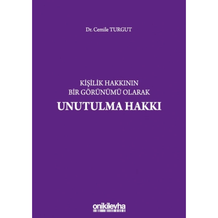 Kişilik Hakkının Bir Görünümü Olarak Unutulma Hakkı