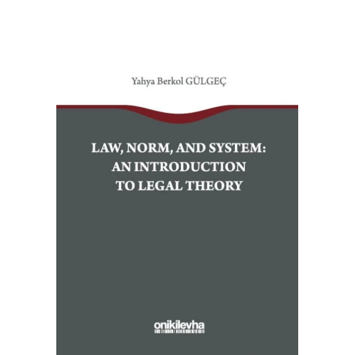 Law, Norm, And System: An Introductıon To Legal Theory