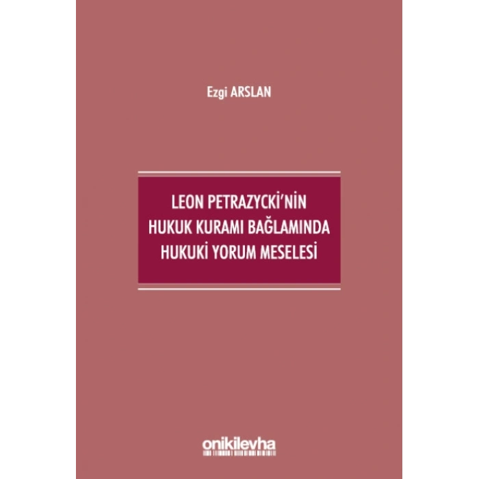 Leon Petrazyckinin Hukuk Kuramı Bağlamında Hukuki Yorum Meselesi