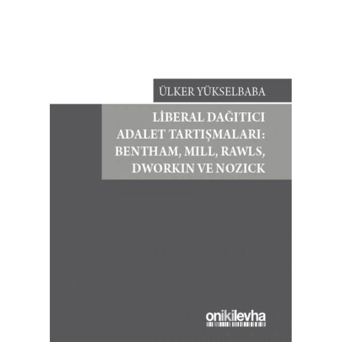 Liberal Dağıtıcı Adalet Tartışmaları: Bentham,Mill,Rawls,Dworkin ve Nozick