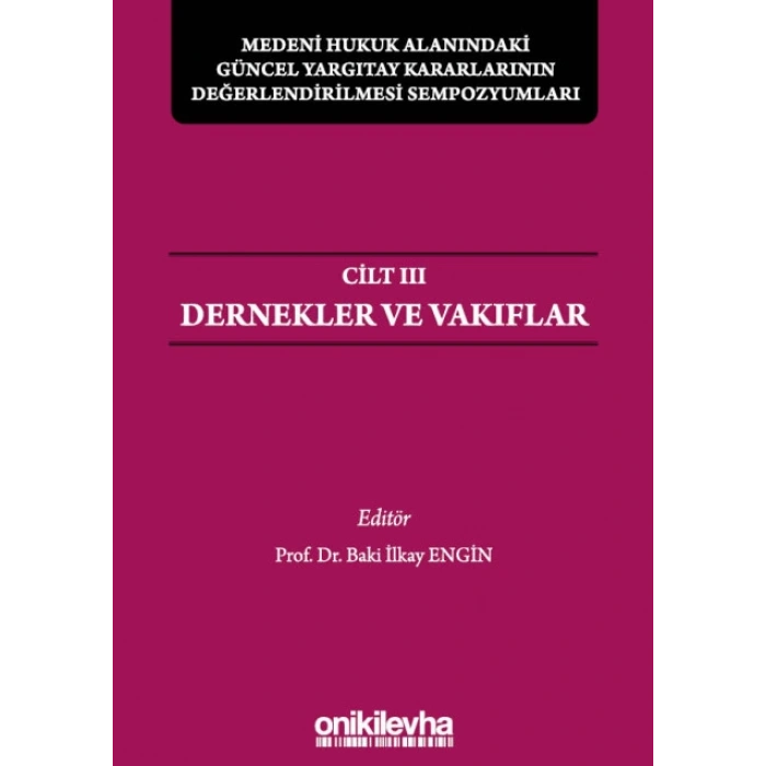 Medeni Hukuk Alanındaki Güncel Yargıtay Kararlarının Değerlendirilmesi Sempozyumları Cilt III - Dernekler ve Vakıflar