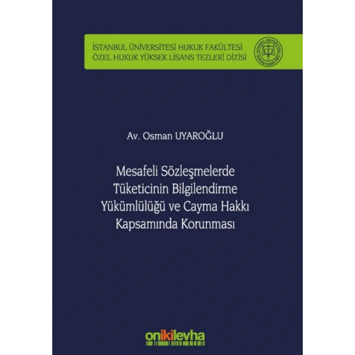 Mesafeli Sözleşmelerde Tüketicinin Bilgilendirme Yükümlülüğü ve Cayma Hakkı Kapsamında Korunması