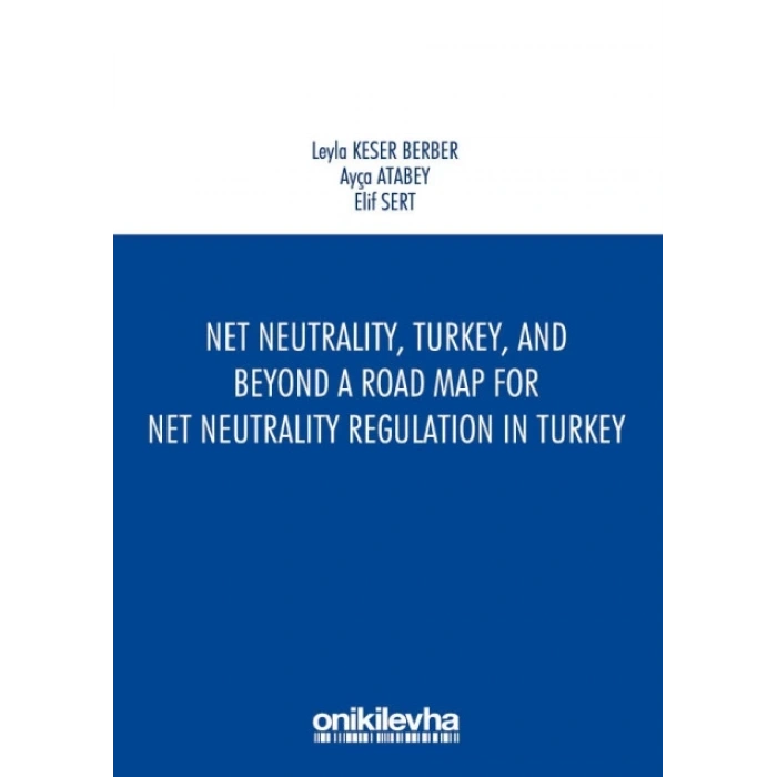 Net Neutrality, Turkey, and Beyond - A Road Map for Net Neutrality Regulation in Turkey