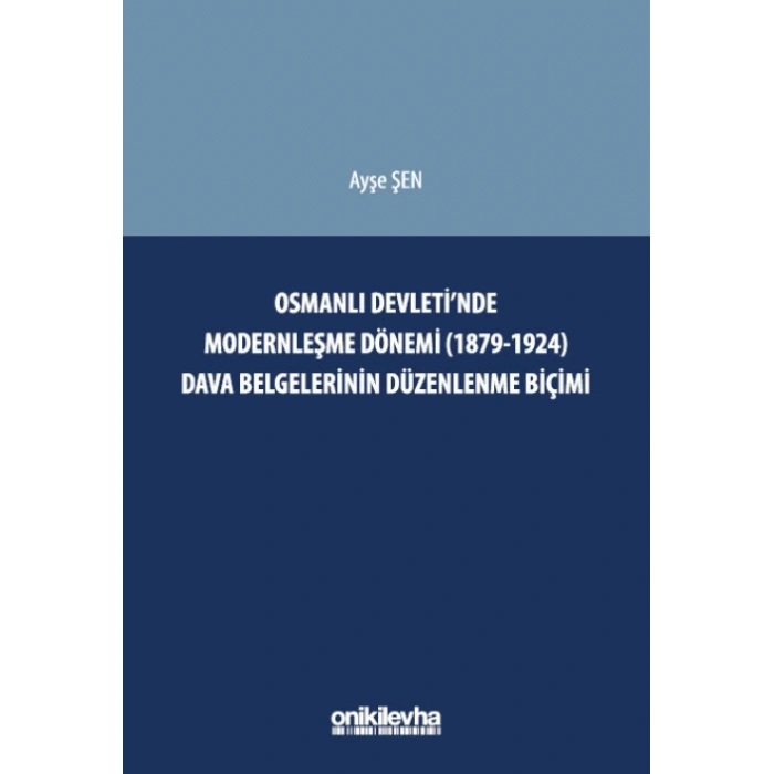Osmanlı Devletinde Modernleşme Dönemi (1879-1924) Dava Belgelerinin Düzenlenme Biçimi