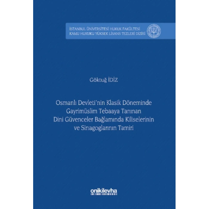 Osmanlı Devletinin Klasik Döneminde Gayrimüslim Tebaaya Tanınan Dini Güvenceler Bağlamında Kiliselerinin ve Sinagoglarının Tami