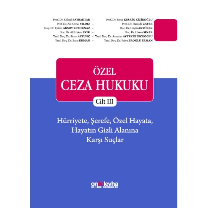 Özel Ceza Hukuku - Cilt III - Hürriyete, Şerefe, Özel Hayata, Hayatın Gizli Alanına Karşı Suçlar (TCK m. 106-140)