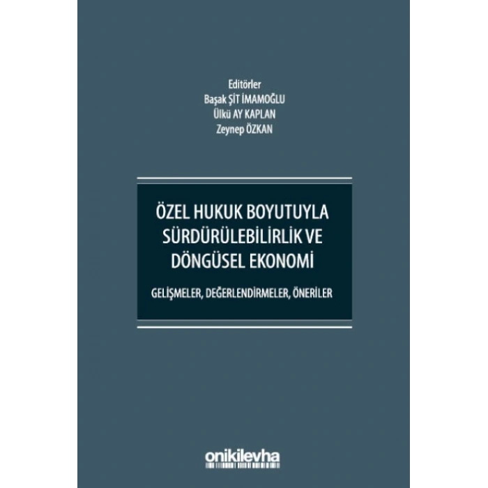 Özel Hukuk Boyutuyla Sürdürülebilirlik ve Döngüsel Ekonomi - Gelişmeler, Değerlendirmeler, Öneriler