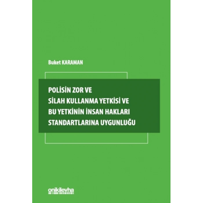Polisin Zor ve Silah Kullanma Yetkisi ve Bu Yetkinin İnsan Hakları Standartlarına Uygunluğu
