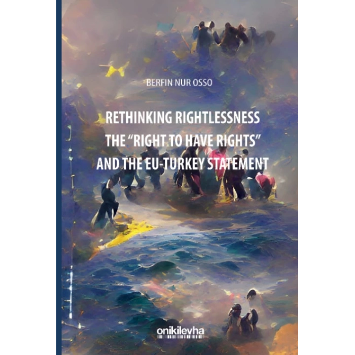 Rethinking Rightlessness: The Right to Have Rights and the EU-Turkey Statement