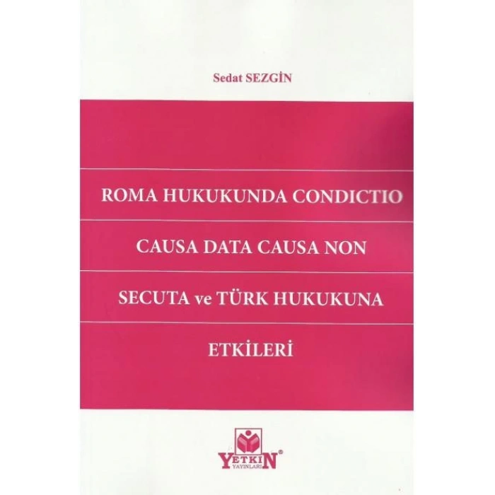 Roma Hukukunda Condıctıo Causa Data Causa Non Secuta ve Türk Hukukuna Etkileri
