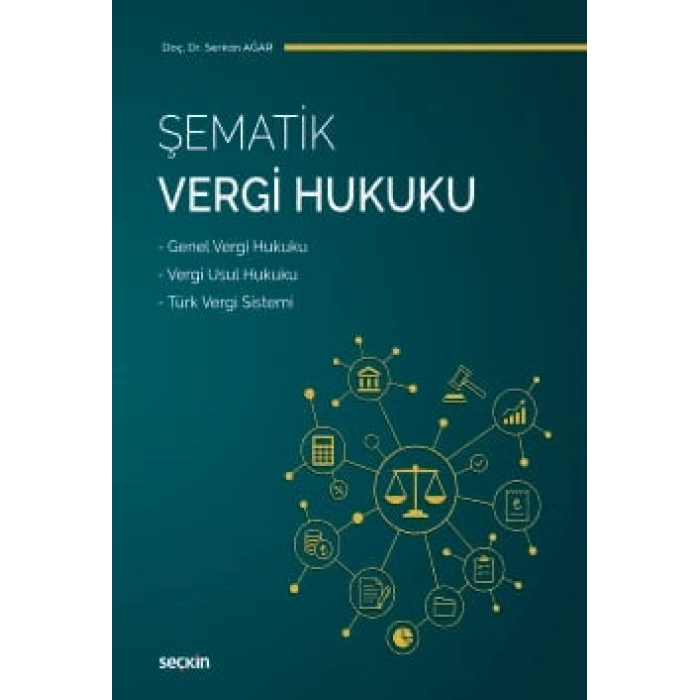 Şematik Vergi Hukuku Genel Vergi Hukuku – Vergi Usul Hukuku – Türk Vergi Sistemi