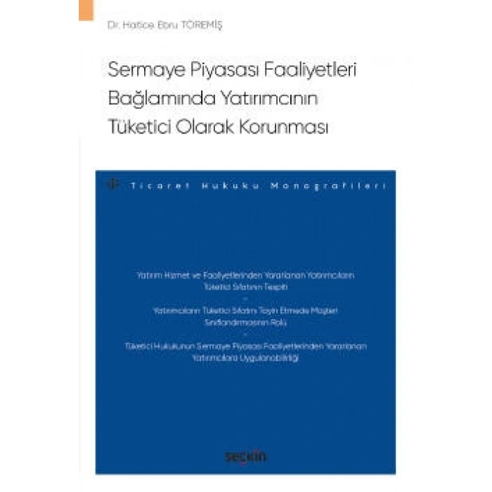Sermaye Piyasası Faaliyetleri Bağlamında<br />Yatırımcının Tüketici Olarak Korunması – Ticaret Hukuku Monografileri –