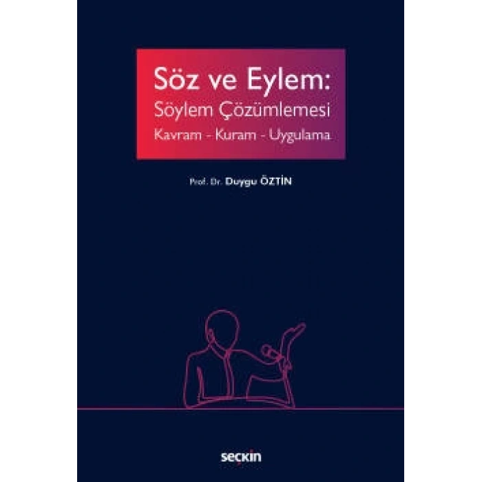 Söz ve Eylem: Söylem Çözümlemesi  Kavram – Kuram – Uygulama