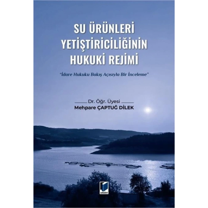 Su Ürünleri Yetiştiriciliğinin Hukuki Rejimi (İdare Hukuku Bakış Açısıyla Bir İnceleme)