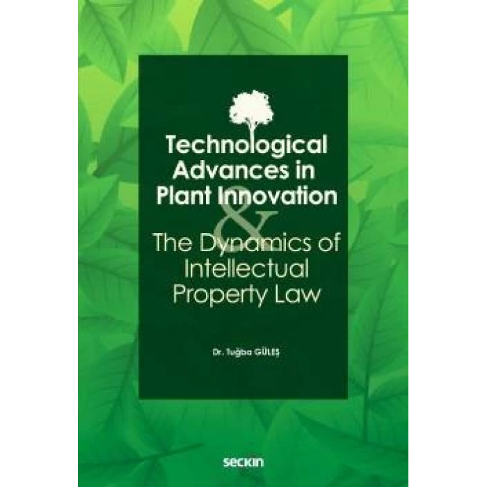 Technological Advances in Plant Innovation and the Dynamics of Intellectual Property Law