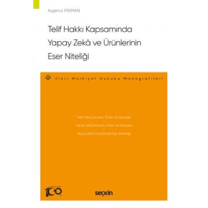 Telif Hakkı Kapsamında Yapay Zekâ ve Ürünlerinin Eser Niteliği –Fikri Mülkiyet Hukuku Monografileri–